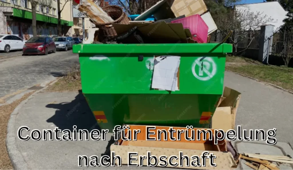 Container für Entrümpelung nach Erbschaft: Praktischer Leitfaden